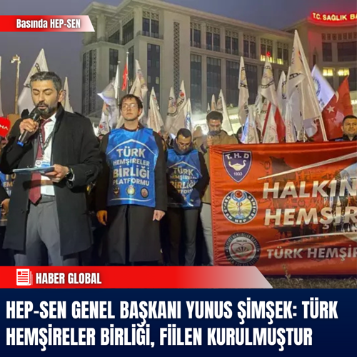 HEP-SEN Genel Başkanı Yunus Şimşek: Türk Hemşireler Birliği, fiilen kurulmuştur